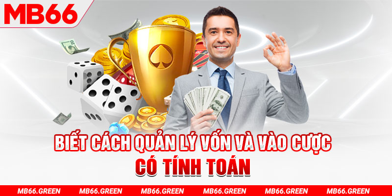 Biết cách quản lý vốn và vào cược có tính toán