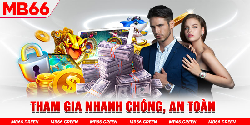 Tham gia nhanh chóng, an toàn