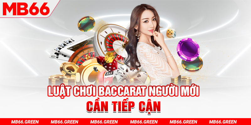 Luật chơi baccarat người mới cần tiếp cận