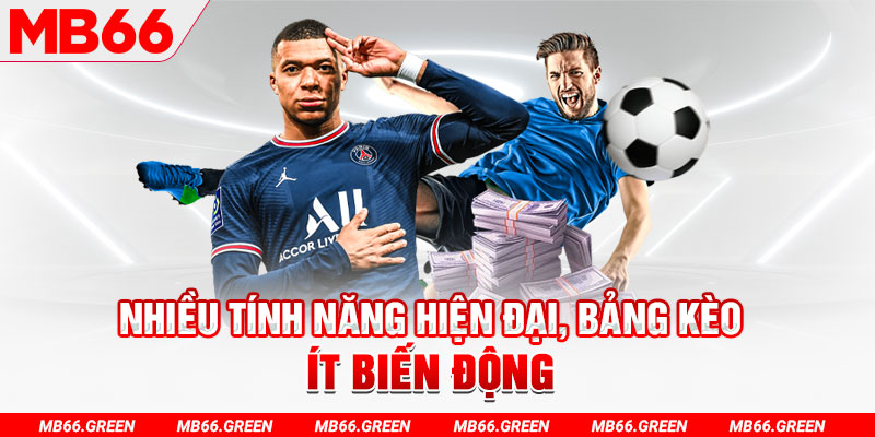 Nhiều tính năng hiện đại, bảng kèo ít biến động