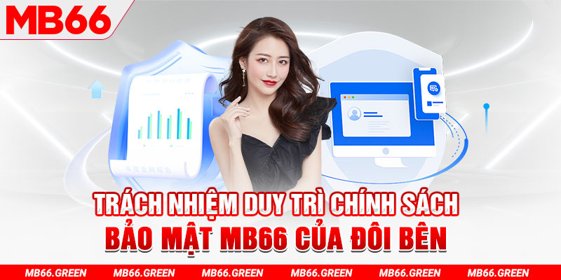 Trách nhiệm duy trì chính sách bảo mật MB66 của đôi bên