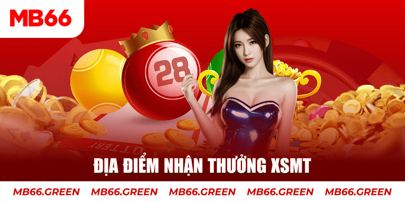 Địa điểm nhận thưởng XSMT