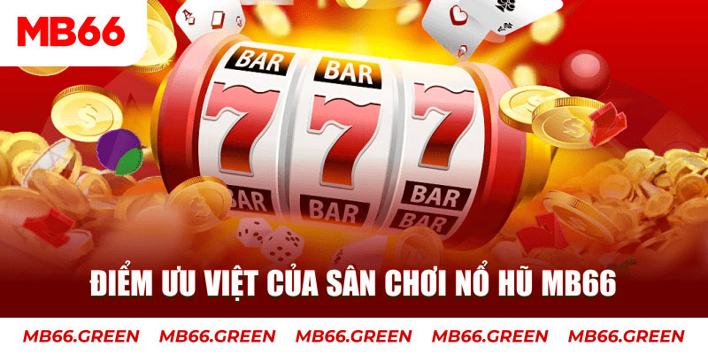 Điểm ưu việt của sân chơi Nổ Hũ MB66