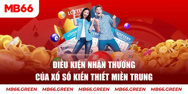 Điều kiện nhận thưởng của xổ số kiến thiết miền Trung