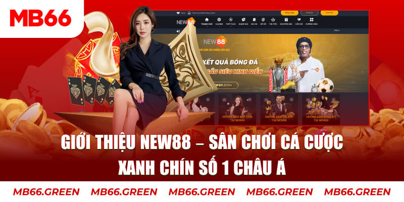 Giới Thiệu New88 – Sân Chơi Cá Cược Xanh Chín Số 1 Châu Á