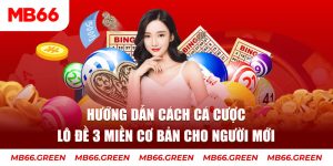 Hướng Dẫn Cách Cá Cược Lô Đề 3 Miền Cơ Bản Cho Người Mới