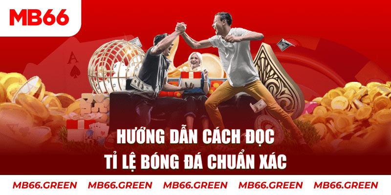 Hướng Dẫn Cách Đọc Tỉ Lệ Bóng Đá Chuẩn Xác