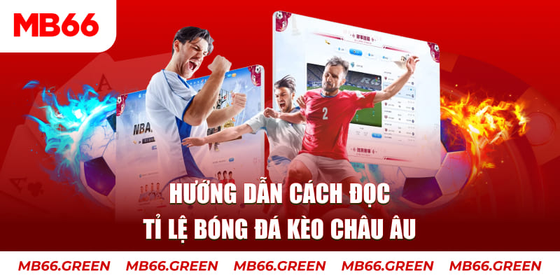 Hướng dẫn cách đọc tỉ lệ bóng đá kèo Châu Âu