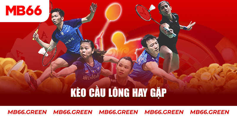Kèo cầu lông hay gặp