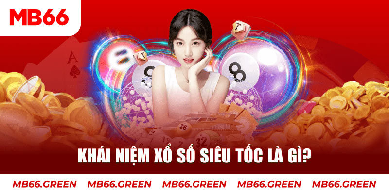 Khái niệm xổ số siêu tốc là gì?