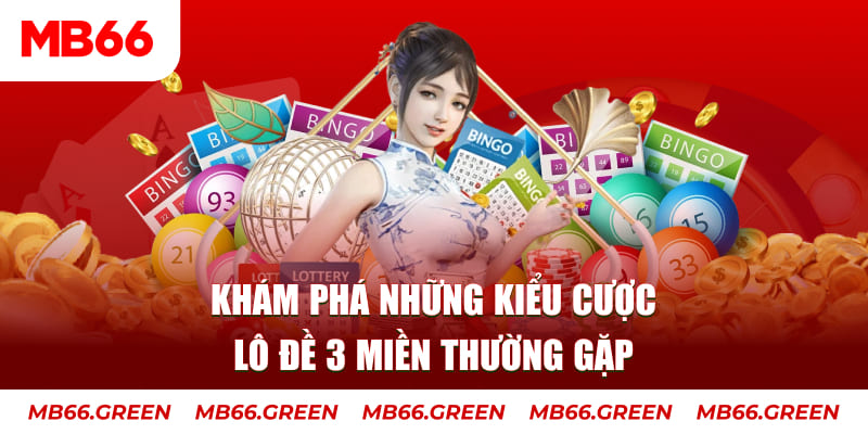 Khám phá những kiểu cược lô đề 3 miền thường gặp