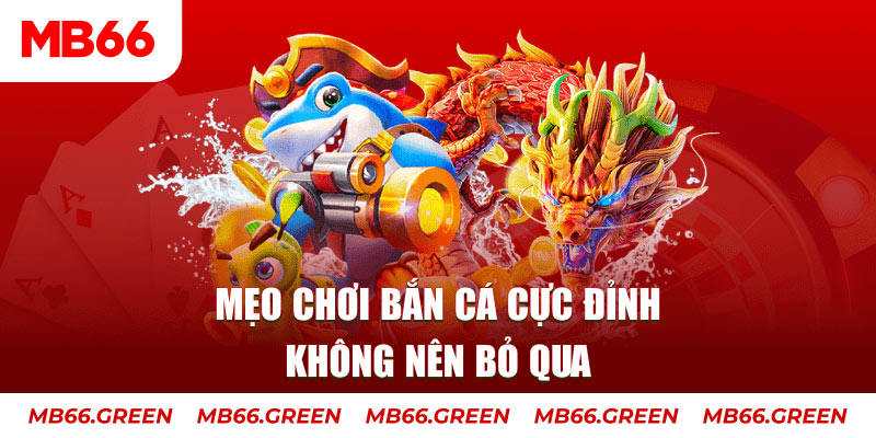 Mẹo chơi bắn cá cực đỉnh không nên bỏ qua
