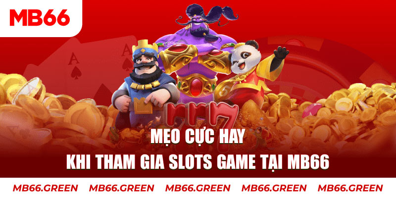 Mẹo cực hay khi tham gia Slots Game tại MB66