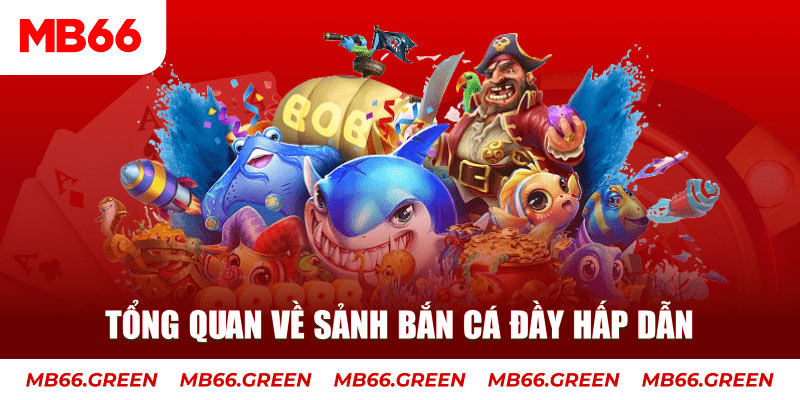 Tổng quan về sảnh bắn cá đầy hấp dẫn