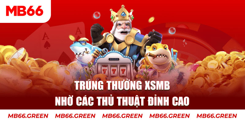 Trúng thưởng XSMB nhờ các thủ thuật đỉnh cao