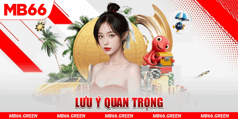 Lưu ý quan trọng 