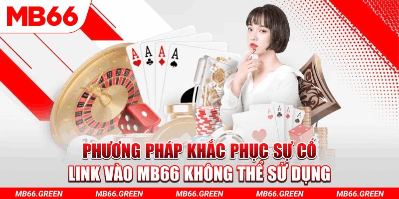 Phương pháp khắc phục sự cố link vào MB66 không thể sử dụng